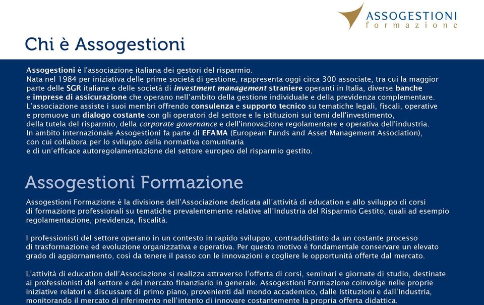 operanti in Italia, diverse banche e imprese di assicurazione che operano nell ambito della gestione individuale e della previdenza complementare.