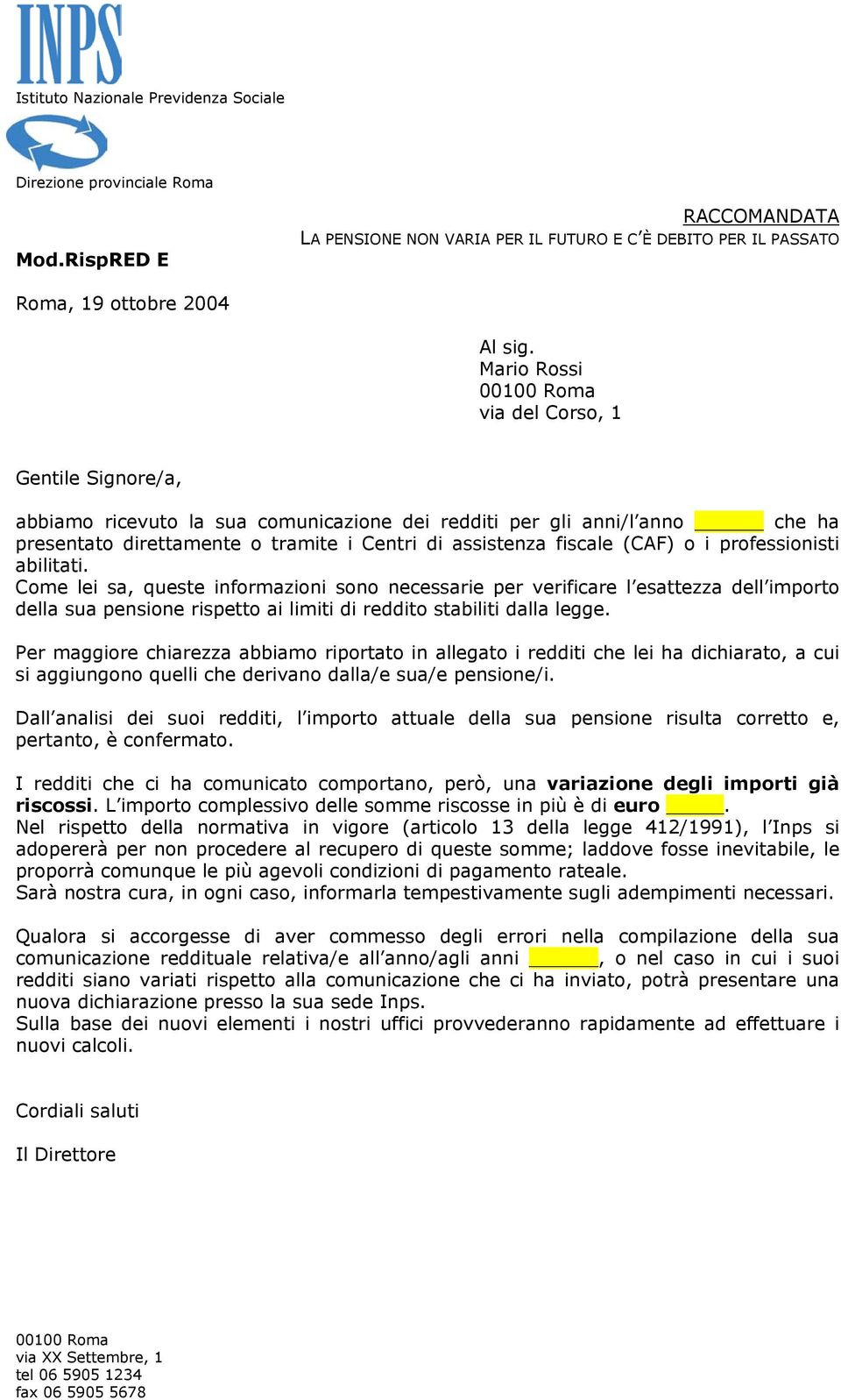 professionisti abilitati. Come lei sa, queste informazioni sono necessarie per verificare l esattezza dell importo della sua pensione rispetto ai limiti di reddito stabiliti dalla legge.