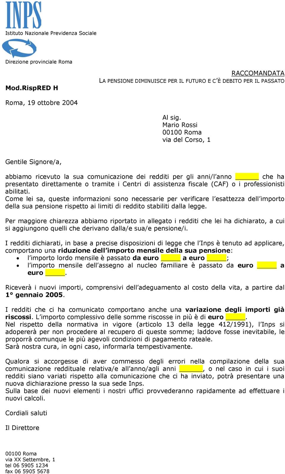 professionisti abilitati. Come lei sa, queste informazioni sono necessarie per verificare l esattezza dell importo della sua pensione rispetto ai limiti di reddito stabiliti dalla legge.