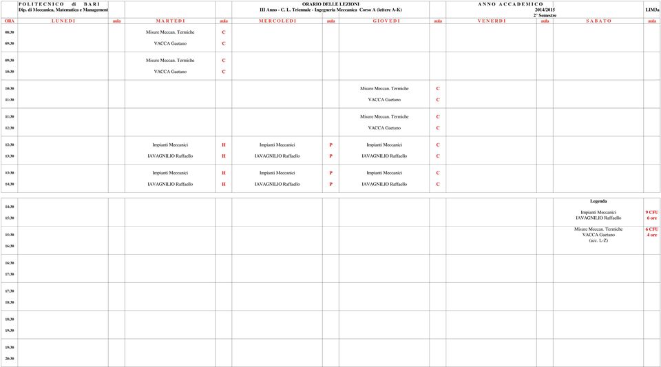 Termiche C 12:30 VACCA Gaetano C 12:30 Impianti Meccanici H Impianti Meccanici P Impianti Meccanici C 13:30 IAVAGNILIO Raffaello H IAVAGNILIO Raffaello P IAVAGNILIO Raffaello C 13:30