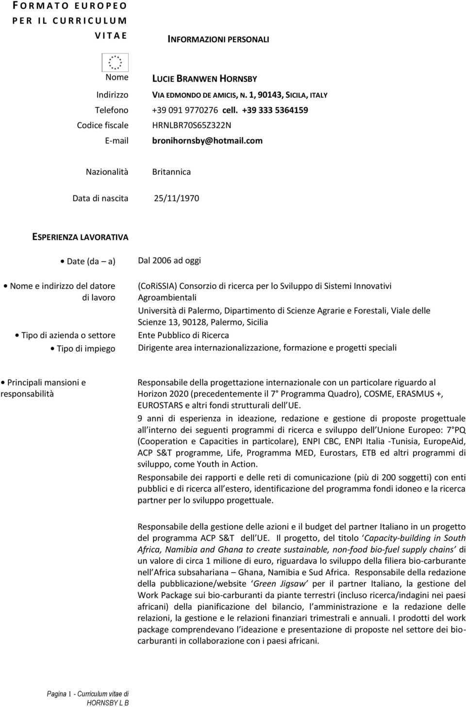 com Nazionalità Britannica Data di nascita 25/11/1970 ESPERIENZA LAVORATIVA Date (da a) Nome e indirizzo del datore di lavoro Tipo di azienda o settore Tipo di impiego Dal 2006 ad oggi (CoRiSSIA)