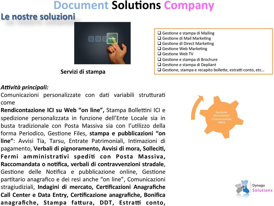 ICI e spedizione personalizzata in funzione dell Ente Locale sia in busta tradizionale con Posta Massiva sia con l u8lizzo della forma Periodico, Ges8one Files, stampa e pubblicazioni on line :