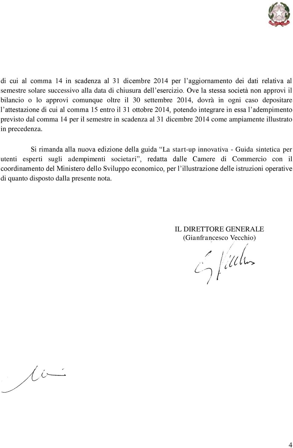 integrare in essa l adempimento previsto dal comma 14 per il semestre in scadenza al 31 dicembre 2014 come ampiamente illustrato in precedenza.