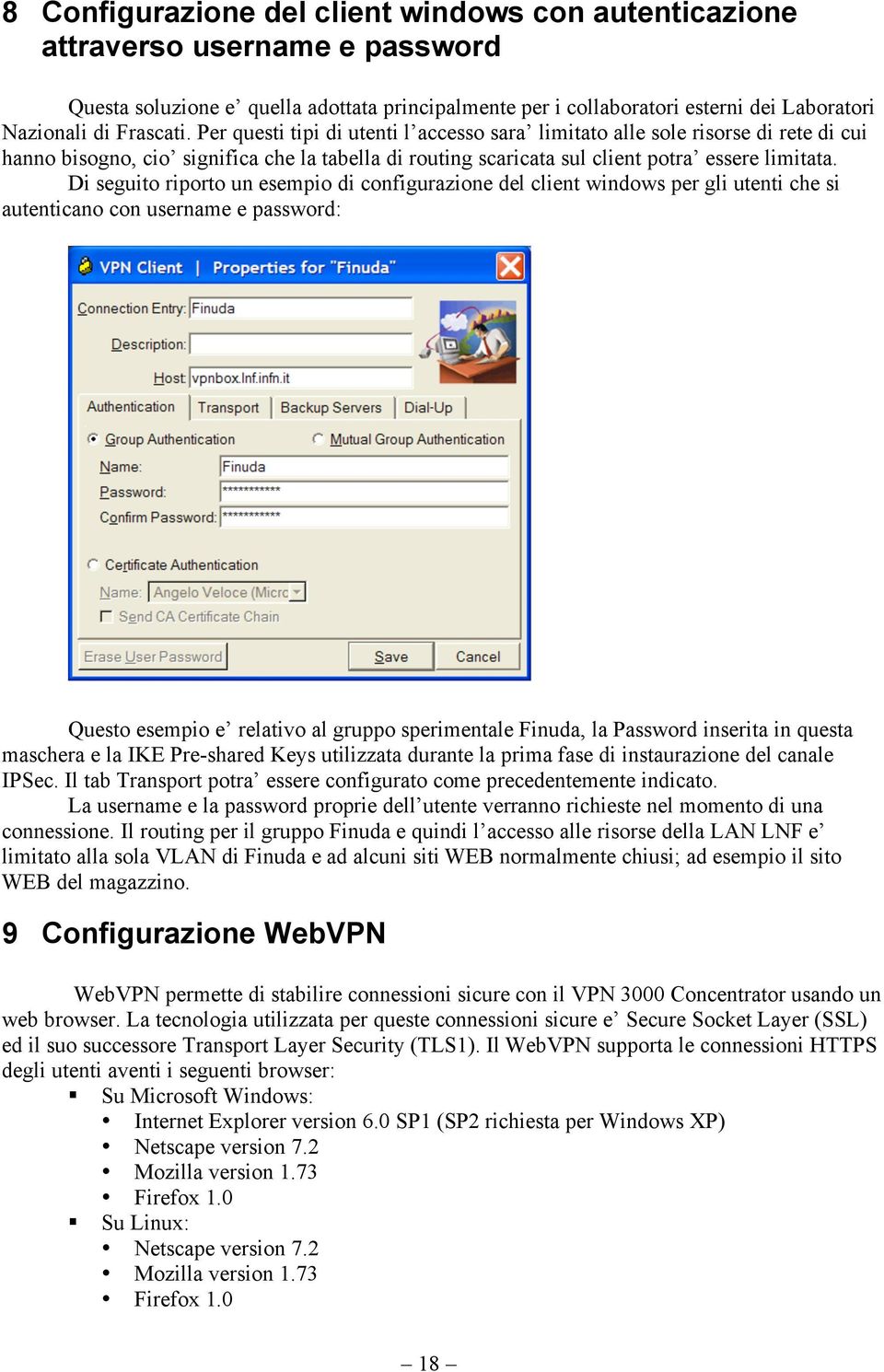 Di seguito riporto un esempio di configurazione del client windows per gli utenti che si autenticano con username e password: Questo esempio e relativo al gruppo sperimentale Finuda, la Password