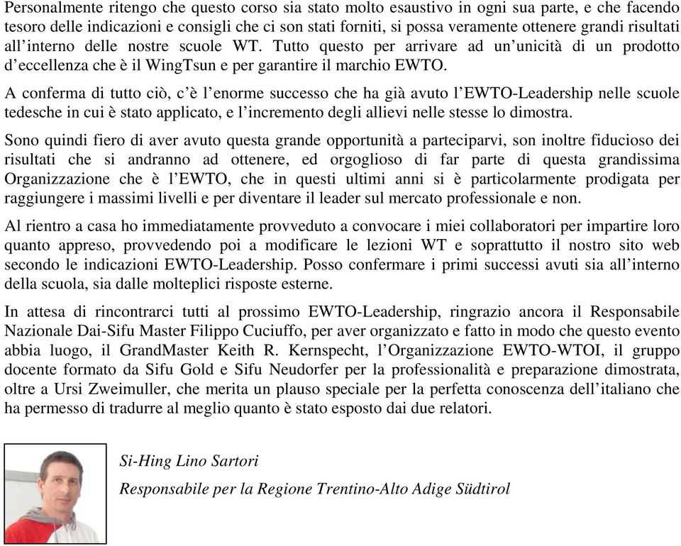 A conferma di tutto ciò, c è l enorme successo che ha già avuto l EWTO-Leadership nelle scuole tedesche in cui è stato applicato, e l incremento degli allievi nelle stesse lo dimostra.