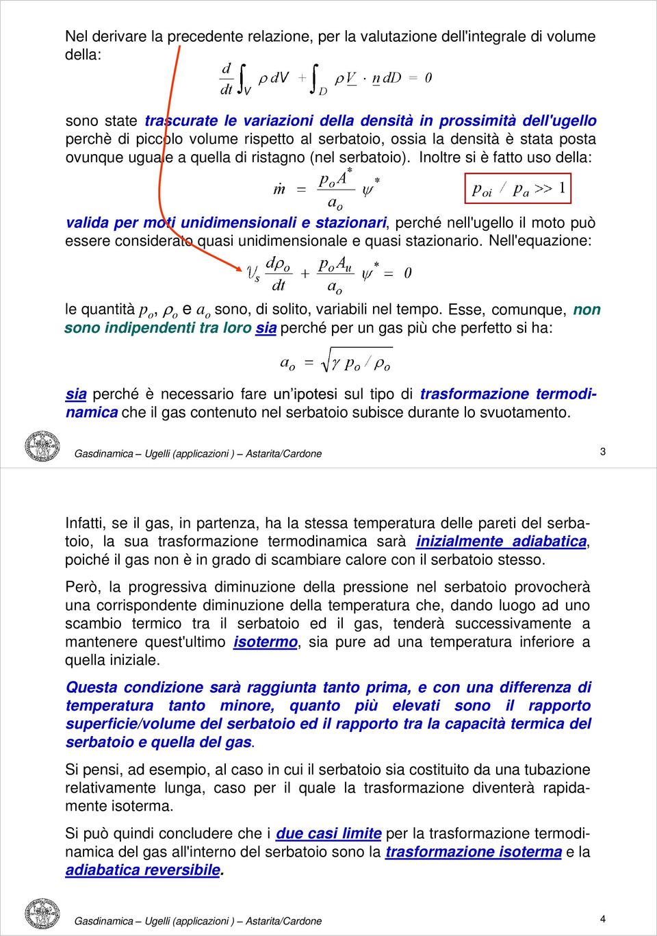 Inoltre si è fatto uso della: valida per moti unidimensionali e stazionari, perché nell'ugello il moto può essere considerato quasi unidimensionale e quasi stazionario.