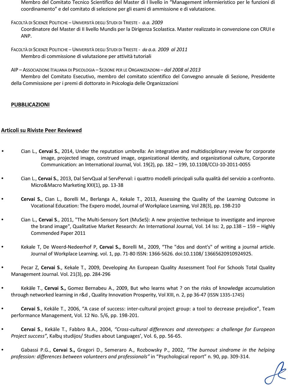 FACOLTÀDISCIENZEPOLITICHE UNIVERSITÀDEGLISTUDIDITRIESTE.Vdaa.a..2009..al.2011. Membrodicommissionedivalutazioneperattivitàtutoriali AIP ASSOCIAZIONEITALIANADIPSICOLOGIA SEZIONEPERLEORGANIZZAZIONI dal.