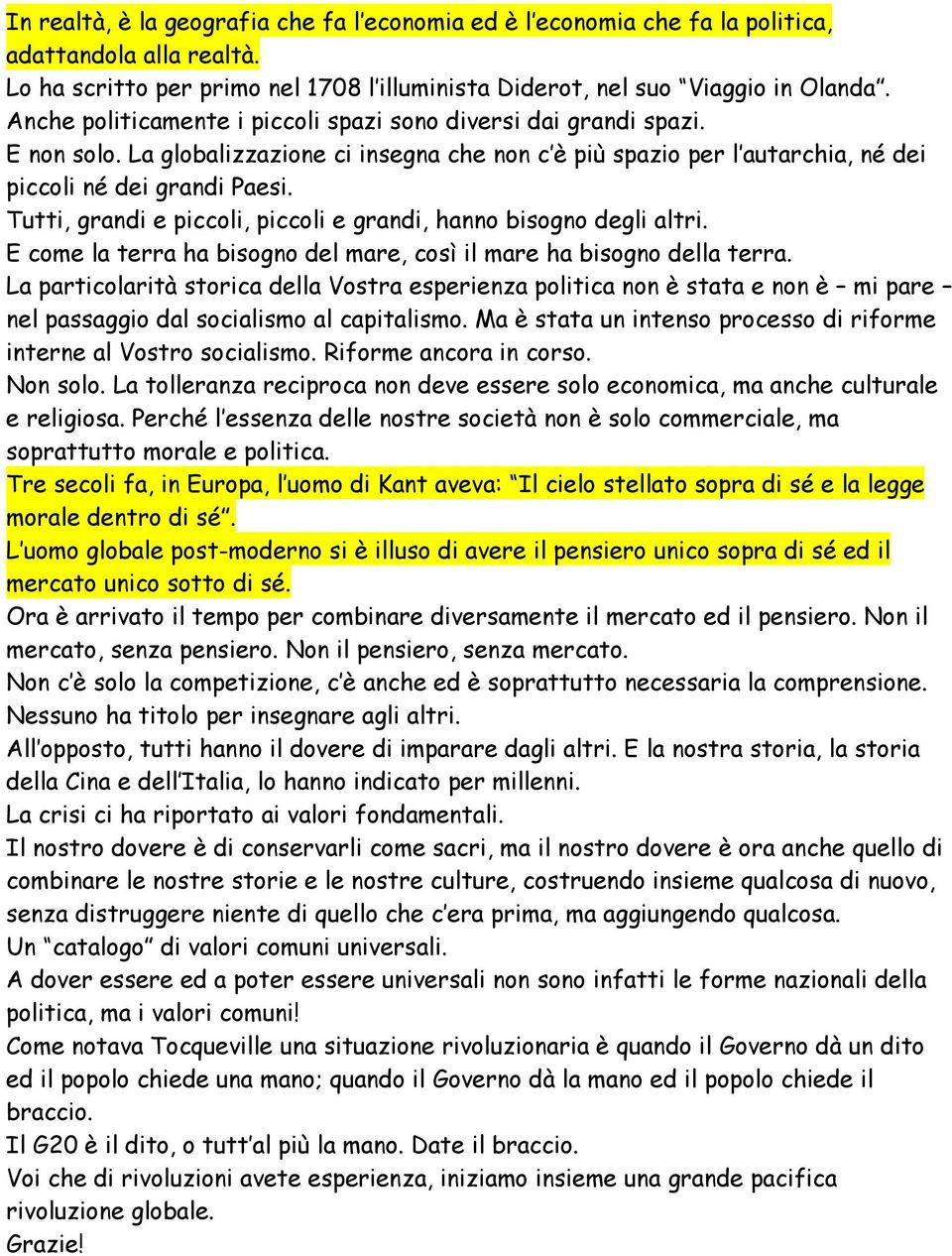 Tutti, grandi e piccoli, piccoli e grandi, hanno bisogno degli altri. E come la terra ha bisogno del mare, così il mare ha bisogno della terra.