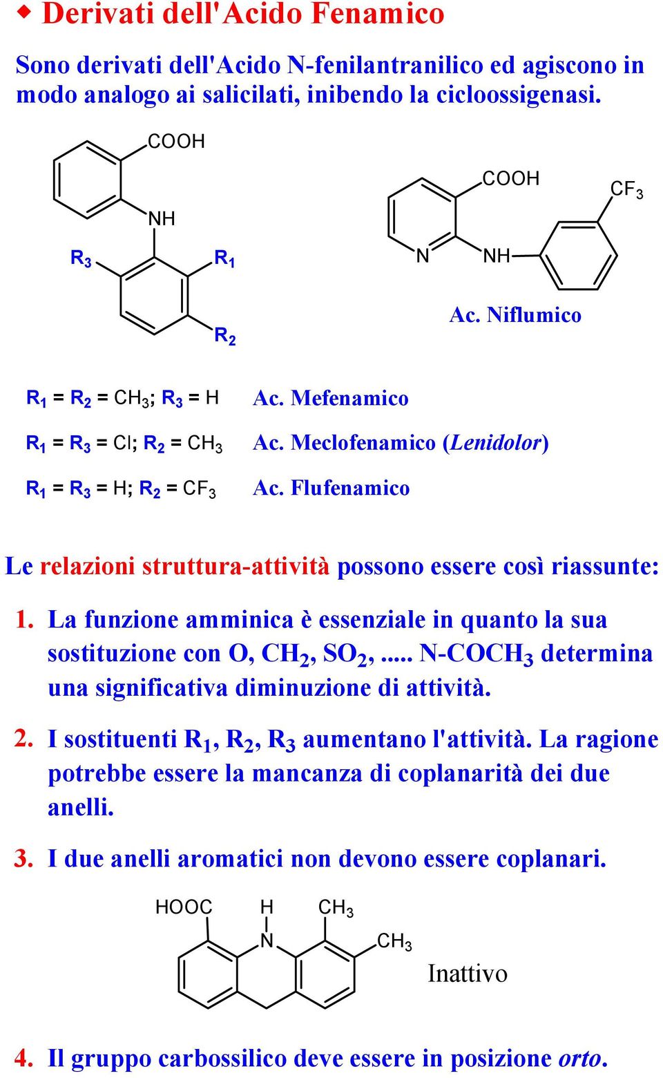 Flufenamico Le relazioni struttura-attività possono essere così riassunte: 1. 2. 3. La funzione amminica è essenziale in quanto la sua sostituzione con, C 2, S 2,.