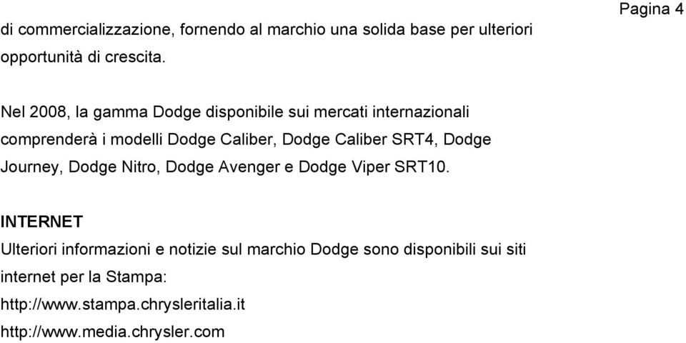 Caliber SRT4, Dodge Journey, Dodge Nitro, Dodge Avenger e Dodge Viper SRT10.