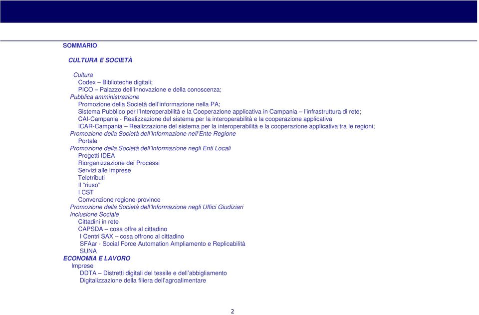 ICAR-Campania Realizzazione del sistema per la interoperabilità e la cooperazione applicativa tra le regioni; Promozione della Società dell Informazione nell Ente Regione Portale Promozione della
