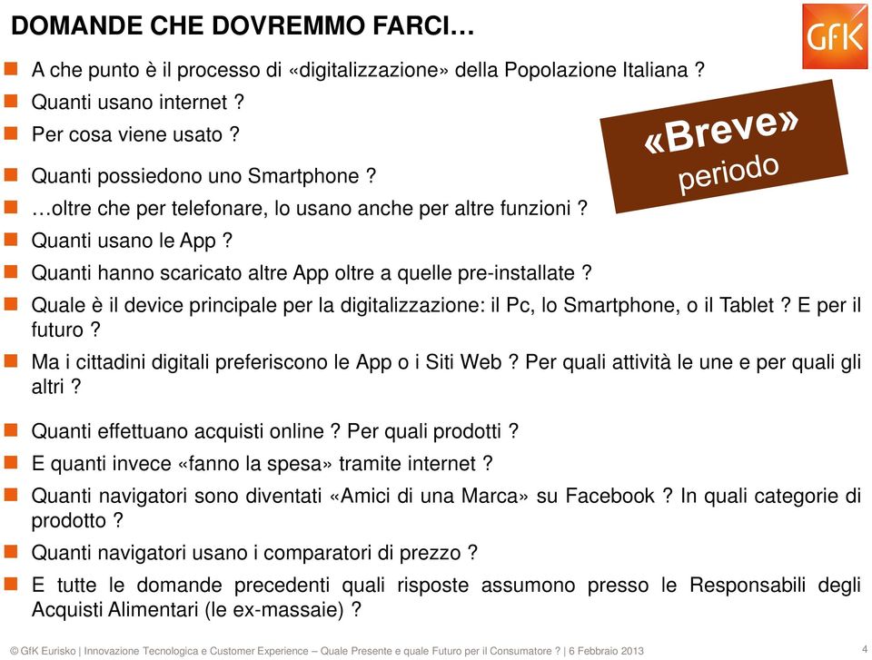 Quale è il device principale per la digitalizzazione: il Pc, lo Smartphone, o il Tablet? E per il futuro? Ma i cittadini digitali preferiscono le App o i Siti Web?