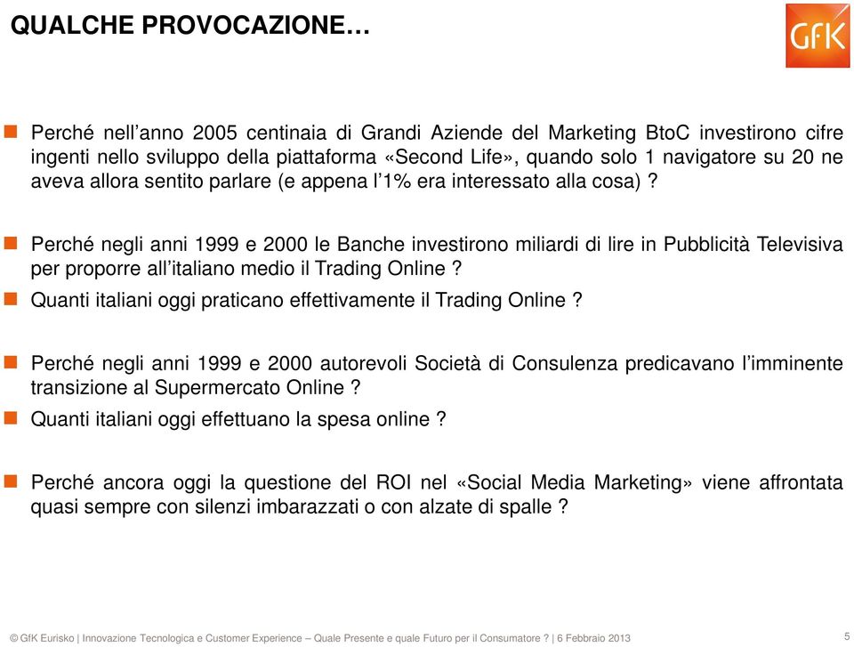 Perché negli anni 1999 e 2000 le Banche investirono miliardi di lire in Pubblicità Televisiva per proporre all italiano medio il Trading Online?