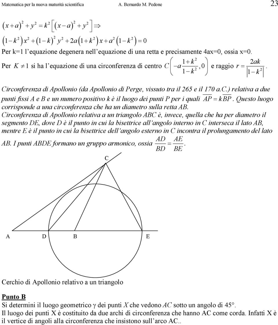 + k ak Per K si ha l equazione di una circonferenza di centro a,0 e raggio r =. k k irconferenza di Apollonio (da Apollonio di Perge, vissuto tra il 65 e il 70 a.
