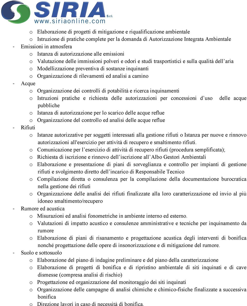 rilevamenti ed analisi a camino Acque o Organizzazione dei controlli di potabilità e ricerca inquinamenti o Istruzioni pratiche e richiesta delle autorizzazioni per concessioni d uso delle acque