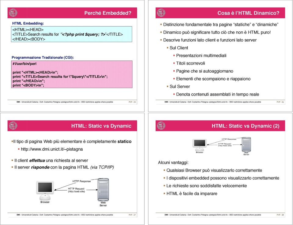 ! Distinzione fondamentale tra pagine statiche e dinamiche! Dinamico può significare tutto ciò che non è HTML puro!! Descrive funzioni lato client e funzioni lato server! Sul Client!