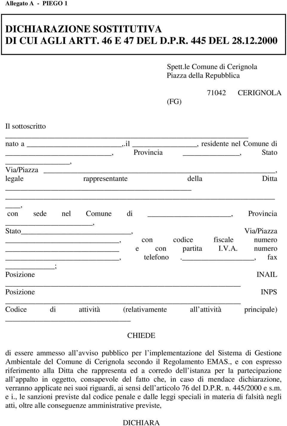 il, residente nel Comune di, Provincia, Stato, Via/Piazza, legale rappresentante della Ditta, con sede nel Comune di, Provincia, Stato, Via/Piazza, con codice fiscale numero e con partita I.V.A.