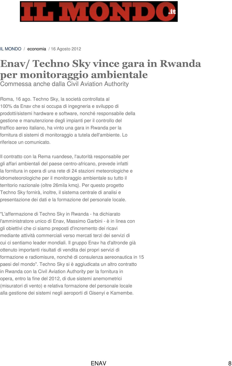 il controllo del traffico aereo italiano, ha vinto una gara in Rwanda per la fornitura di sistemi di monitoraggio a tutela dell'ambiente. Lo riferisce un comunicato.