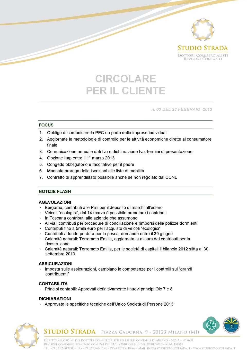 Opzione Irap entro il 1 marzo 2013 5. Congedo obbligatorio e facoltativo per il padre 6. Mancata proroga delle iscrizioni alle liste di mobilità 7.