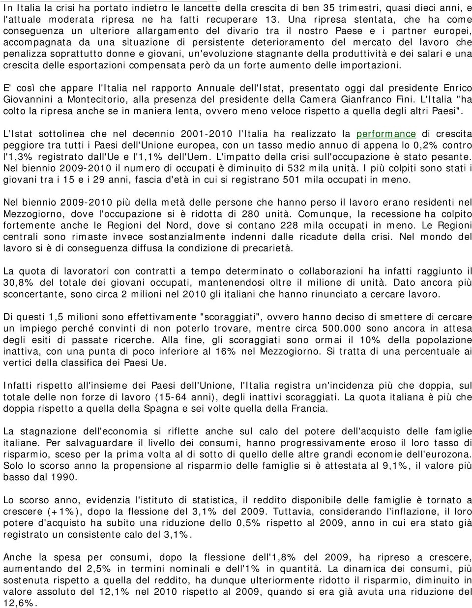 del lavoro che penalizza soprattutto donne e giovani, un'evoluzione stagnante della produttività e dei salari e una crescita delle esportazioni compensata però da un forte aumento delle importazioni.