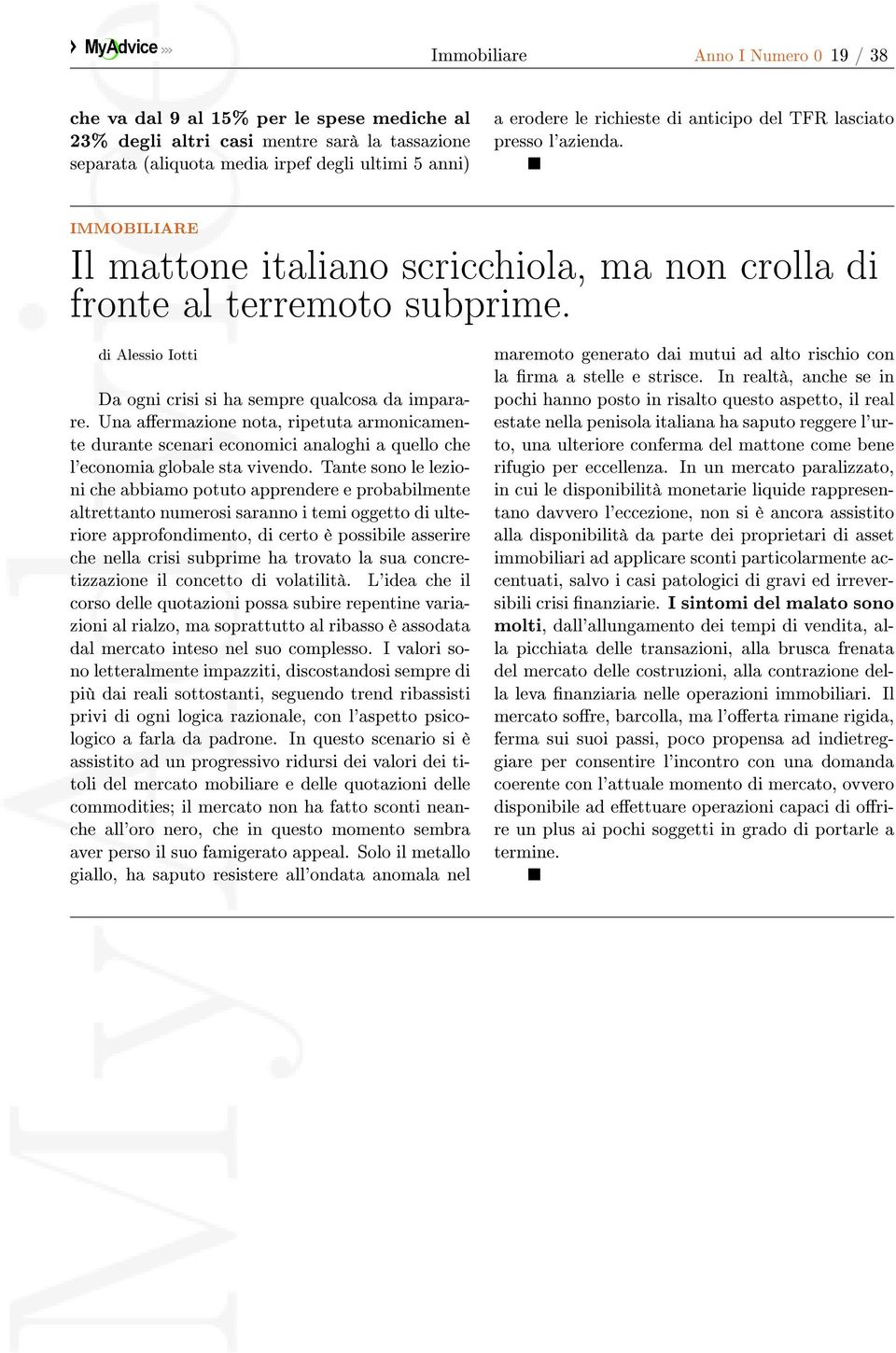 di Alessio Iotti Da ogni crisi si ha sempre qualcosa da imparare. Una aermazione nota, ripetuta armonicamente durante scenari economici analoghi a quello che l'economia globale sta vivendo.