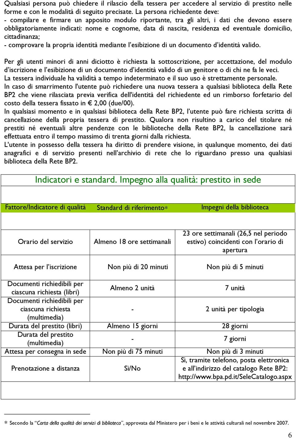 eventuale domicilio, cittadinanza; - comprovare la propria identità mediante l esibizione di un documento d identità valido.