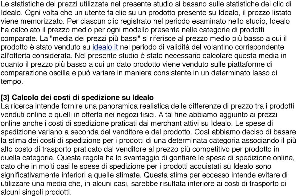 Per ciascun clic registrato nel periodo esaminato nello studio, Idealo ha calcolato il prezzo medio per ogni modello presente nelle categorie di prodotti comparate.