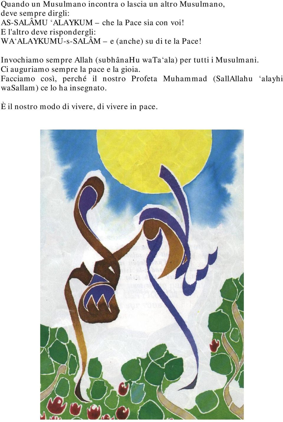 Invochiamo sempre Allah (subhânahu wata ala) per tutti i Musulmani. Ci auguriamo sempre la pace e la gioia.