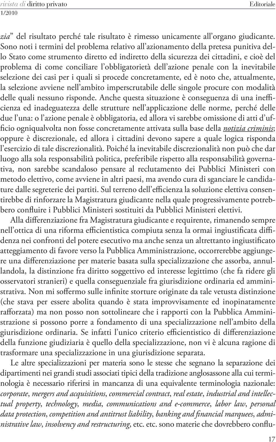 l obbligatorietà dell azione penale con la inevitabile selezione dei casi per i quali si procede concretamente, ed è noto che, attualmente, la selezione avviene nell ambito imperscrutabile delle