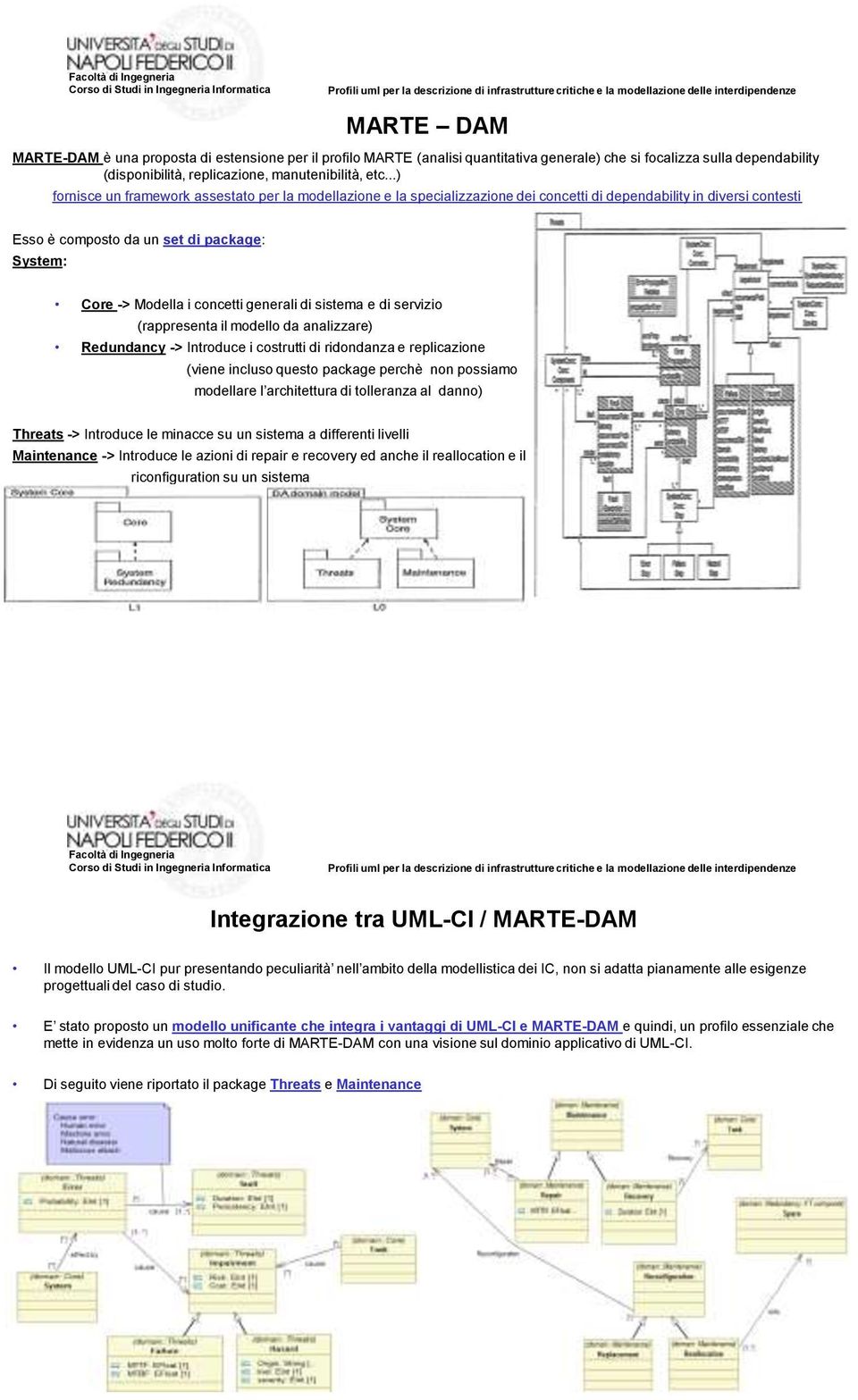 concetti generali di sistema e di servizio (rappresenta il modello da analizzare) Redundancy -> Introduce i costrutti di ridondanza e replicazione (viene incluso questo package perchè non possiamo