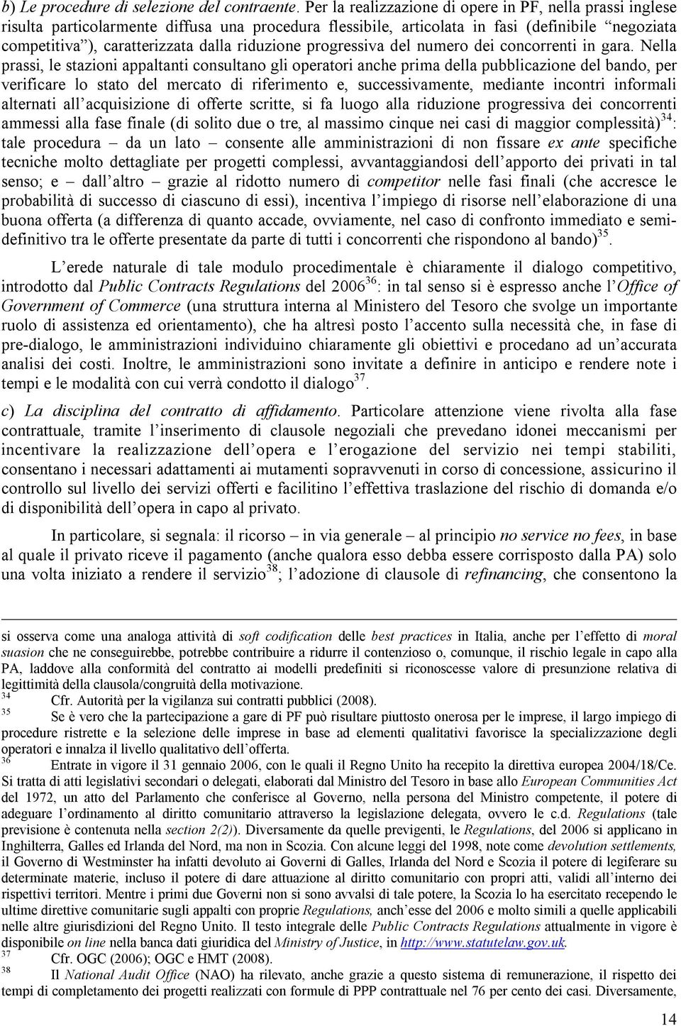 riduzione progressiva del numero dei concorrenti in gara.