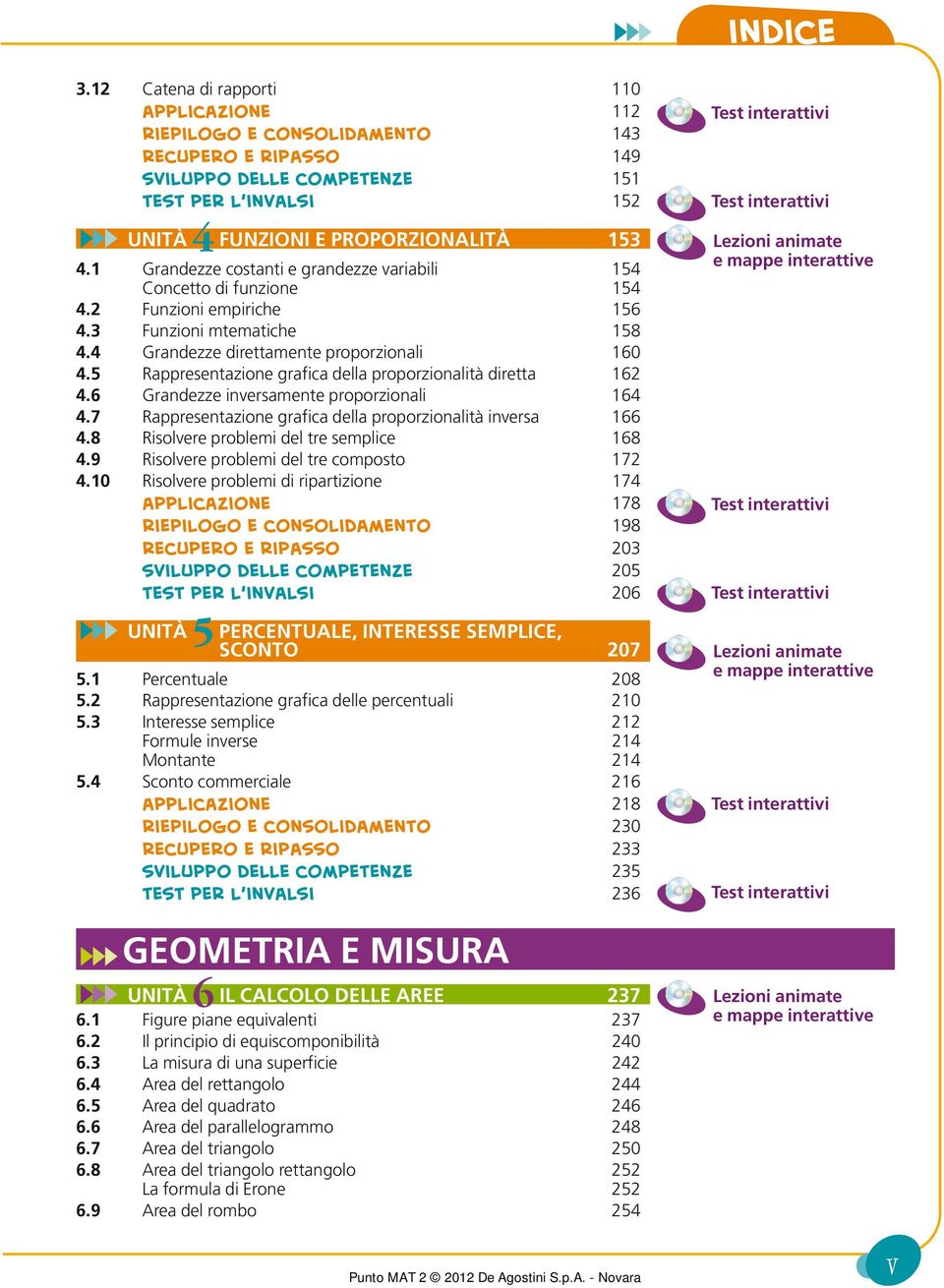 Rappresentazione grafica della proporzionalità diretta 6.6 Grandezze inversamente proporzionali 6. Rappresentazione grafica della proporzionalità inversa 66. Risolvere problemi del tre semplice 6.