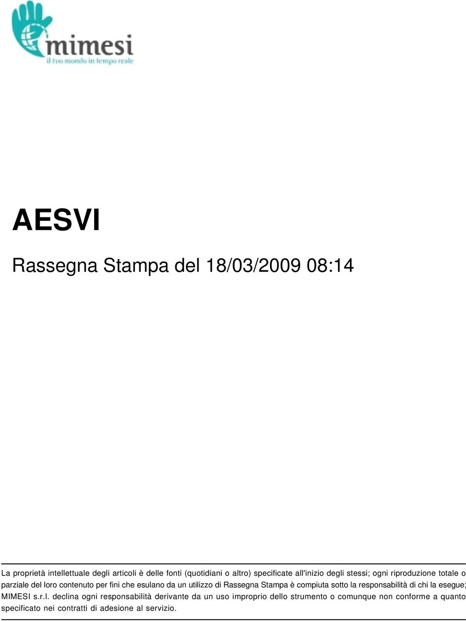 utilizzo di Rassegna Stampa è compiuta sotto la responsabilità di chi la esegue; MIMESI s.r.l. declina ogni responsabilità