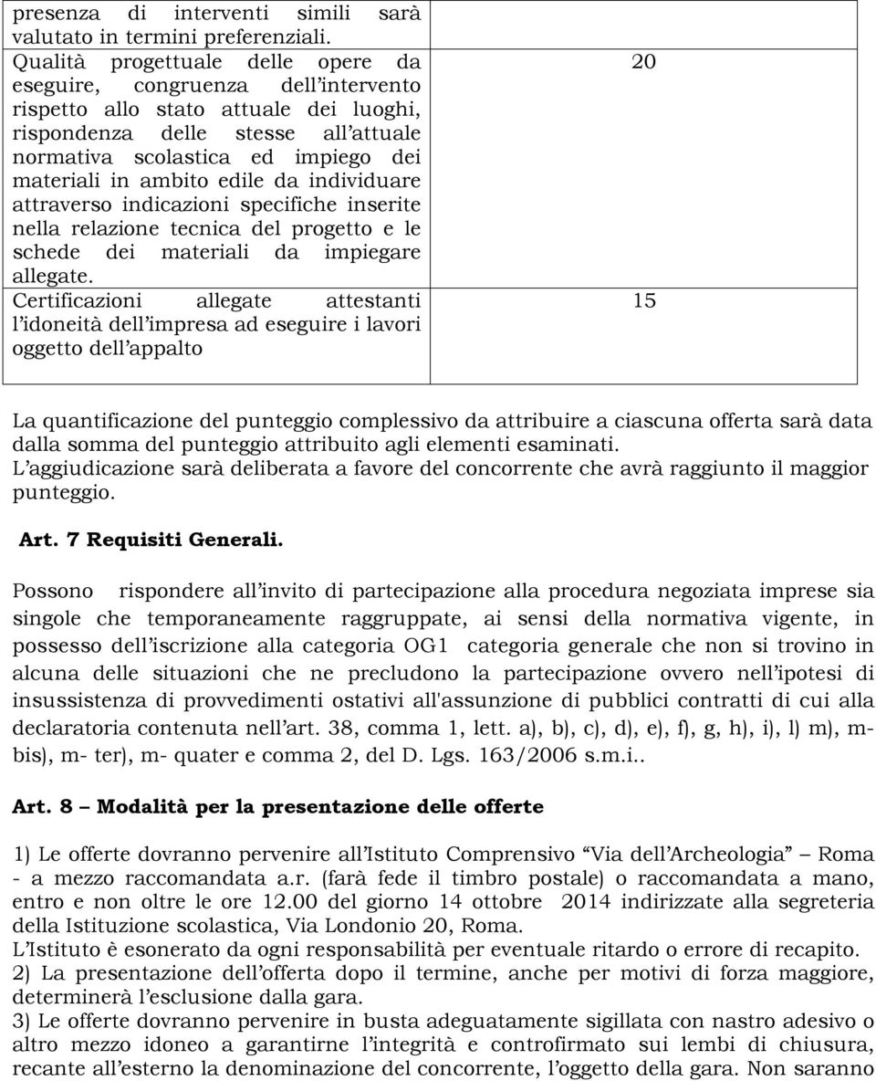 ambito edile da individuare attraverso indicazioni specifiche inserite nella relazione tecnica del progetto e le schede dei materiali da impiegare allegate.