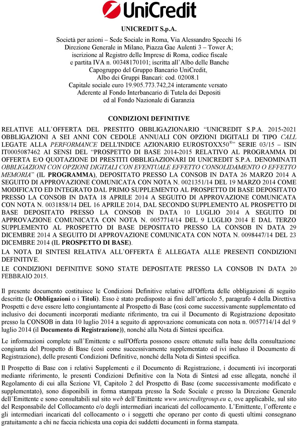 IVA n. 00348170101; iscritta all Albo delle Banche Capogruppo del Gruppo Bancario UniCredit, Albo dei Gruppi Bancari: cod. 02008.1 Capitale sociale euro 19.905.773.