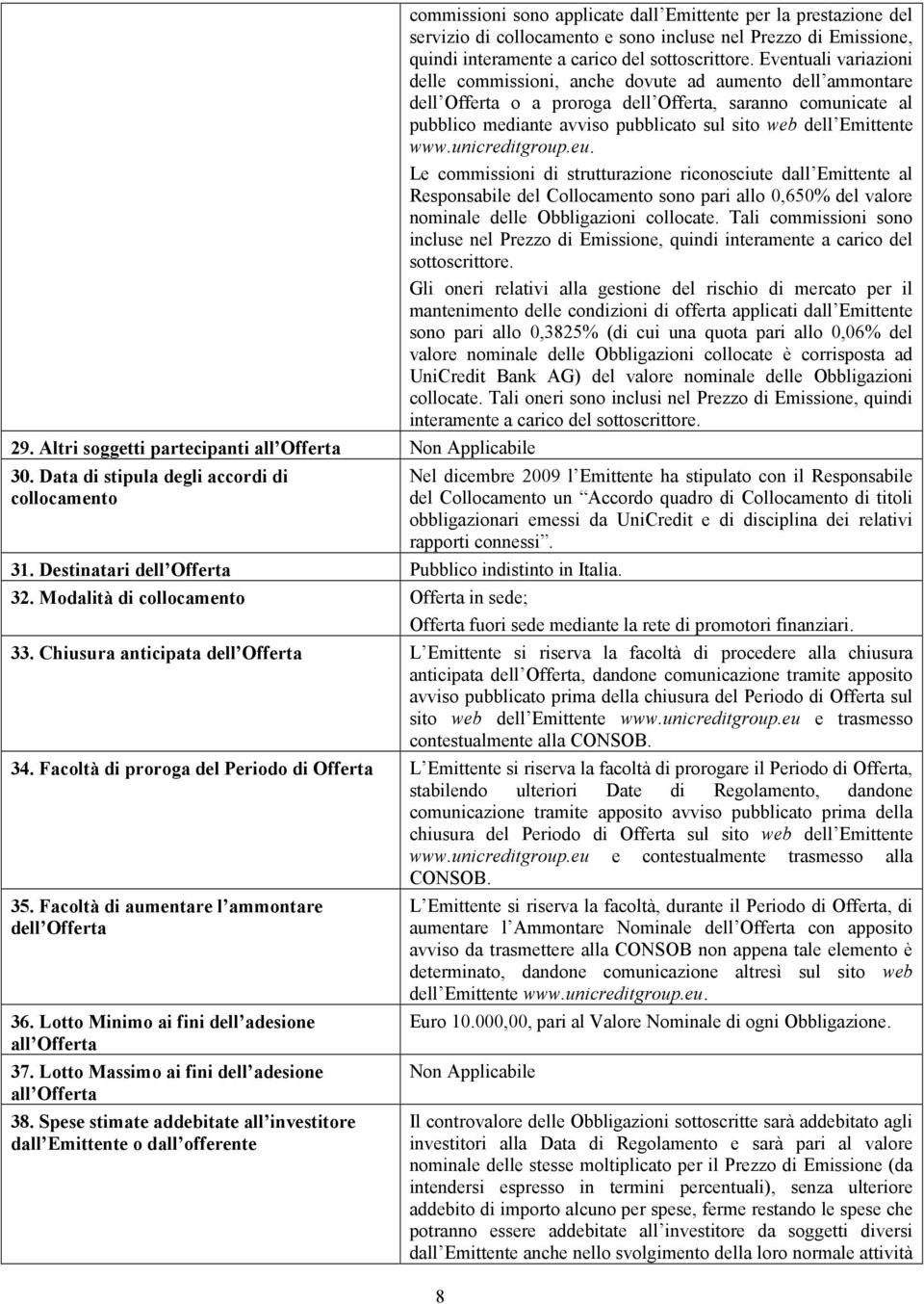 Eventuali variazioni delle commissioni, anche dovute ad aumento dell ammontare dell Offerta o a proroga dell Offerta, saranno comunicate al pubblico mediante avviso pubblicato sul sito web dell