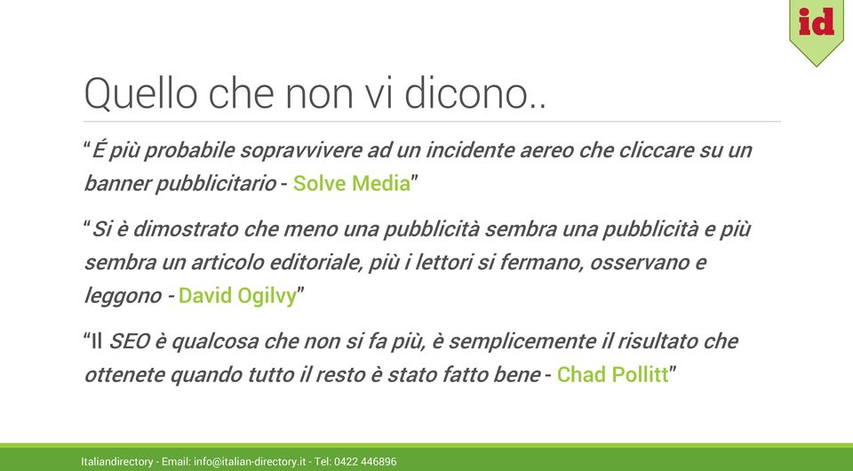 Si è dimostrato che meno una pubblicità sembra una pubblicità e più sembra un articolo editoriale, più i