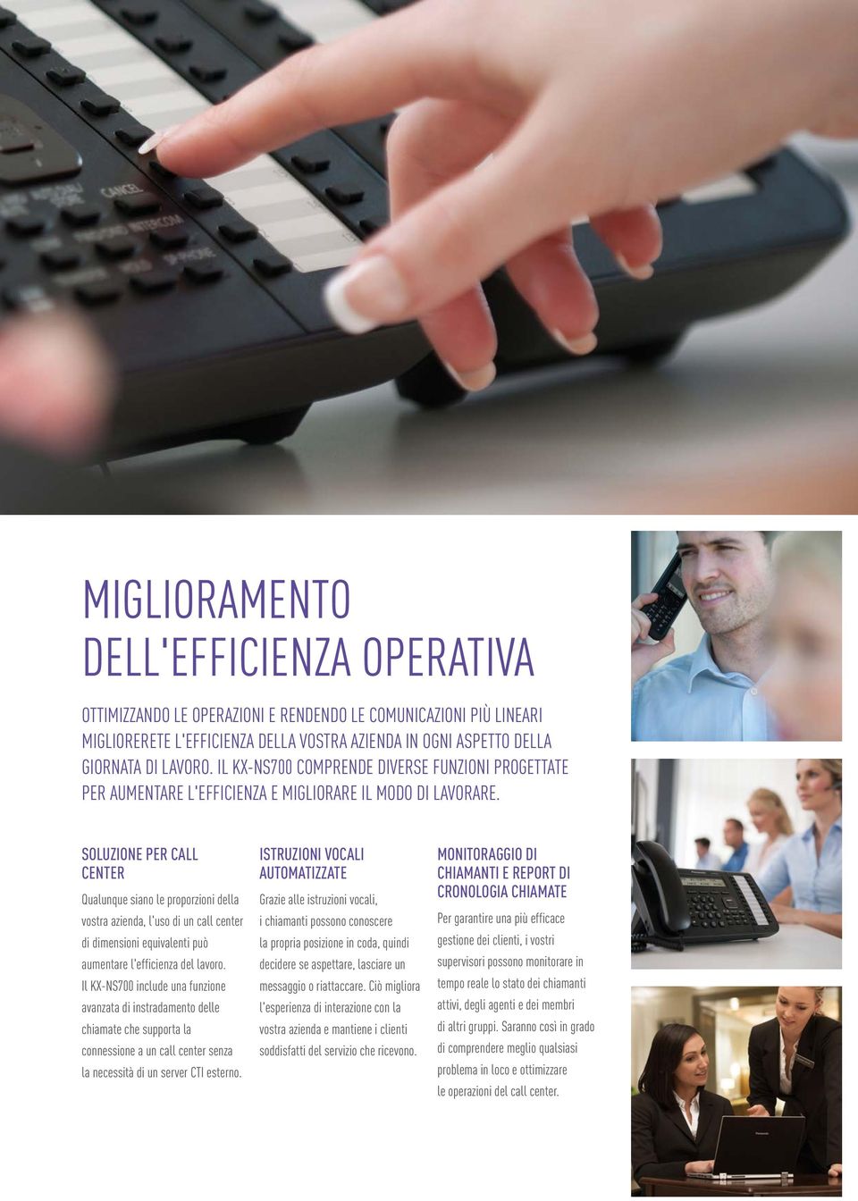 SOLUZIONE PER CALL CENTER Qualunque siano le proporzioni della vostra azienda, l'uso di un call center di dimensioni equivalenti può aumentare l'efficienza del lavoro.