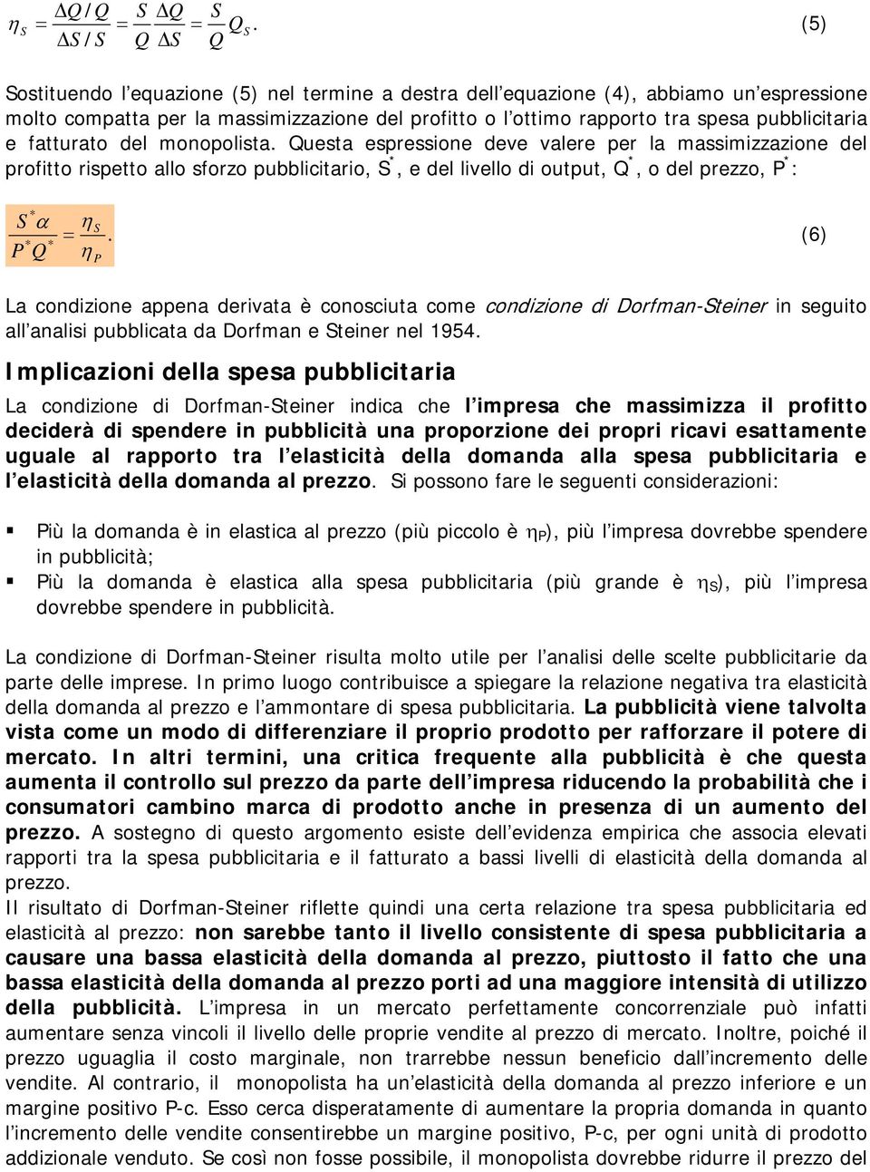 (6) La condizione appena derivata è conosciuta come condizione di Dorfman-teiner in seguito all analisi pubblicata da Dorfman e teiner nel 1954 Implicazioni della spesa pubblicitaria La condizione di