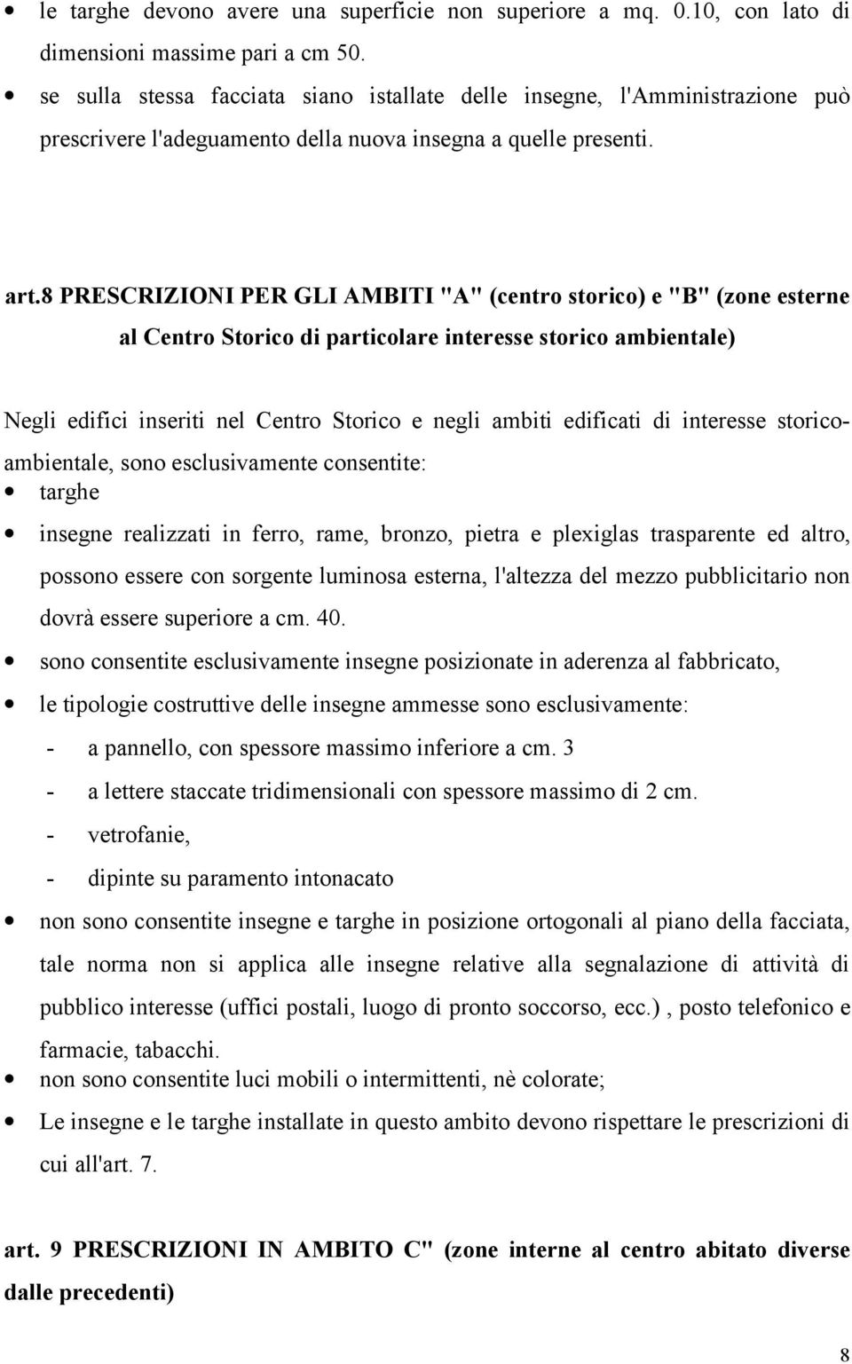 8 PRESCRIZIONI PER GLI AMBITI "A" (centro storico) e "B" (zone esterne al Centro Storico di particolare interesse storico ambientale) Negli edifici inseriti nel Centro Storico e negli ambiti