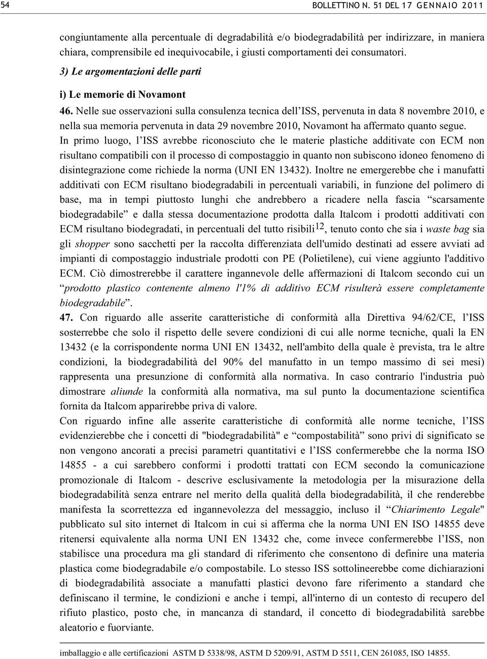 consumatori. 3) Le argomentazioni delle parti i) Le memorie di Novamont 46.