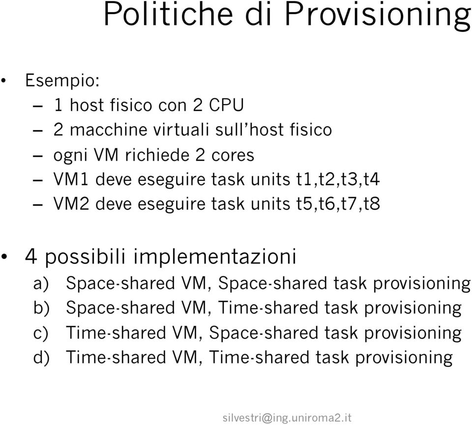 possibili implementazioni a) Space-shared VM, Space-shared task provisioning b) Space-shared VM,