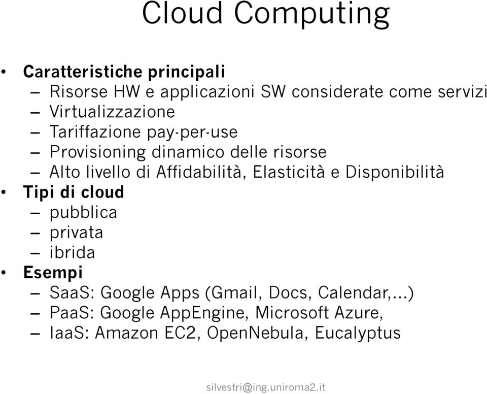 Affidabilità, Elasticità e Disponibilità Tipi di cloud pubblica privata ibrida Esempi SaaS: Google