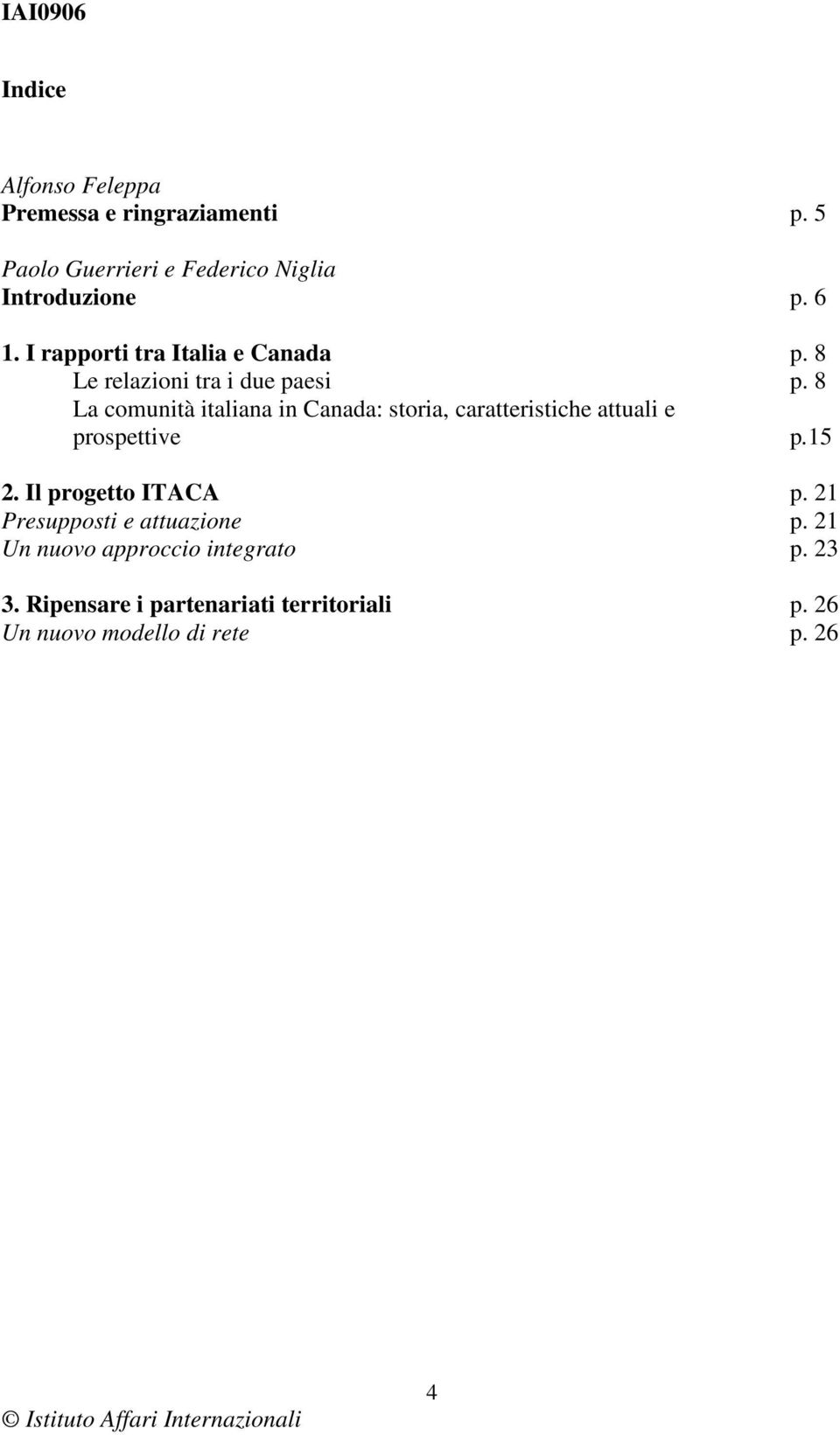 8 La comunità italiana in Canada: storia, caratteristiche attuali e prospettive p.15 2. Il progetto ITACA p.