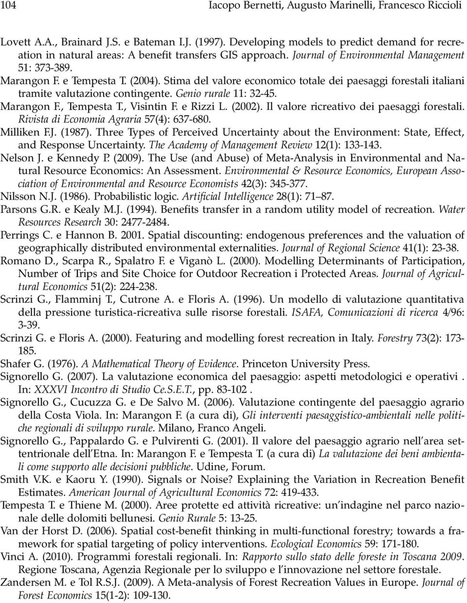 Stima del valore economico totale dei paesaggi forestali italiani tramite valutazione contingente. Genio rurale 11: 32-45. Marangon F., Tempesta T., Visintin F. e Rizzi L. (2002).