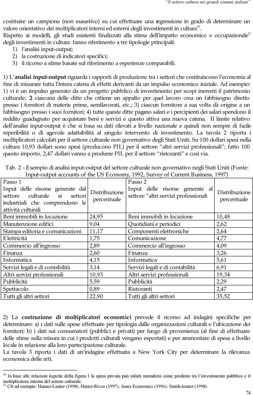 input-output; 2) la costruzione di indicatori specifici; 3) il ricorso a stime basate sul riferimento a esperienze comparabili.