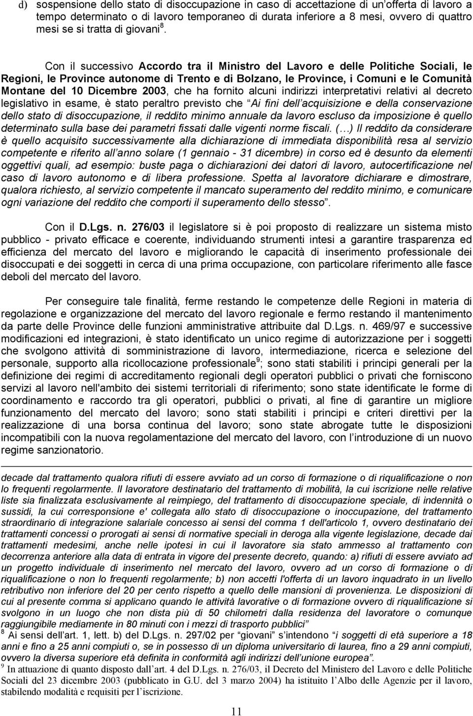 Con il successivo Accordo tra il Ministro del Lavoro e delle Politiche Sociali, le Regioni, le Province autonome di Trento e di Bolzano, le Province, i Comuni e le Comunità Montane del 10 Dicembre