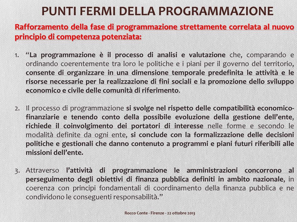 dimensione temporale predefinita le attività e le risorse necessarie per la realizzazione di fini sociali e la promozione dello sviluppo economico e civile delle comunità di riferimento. 2.