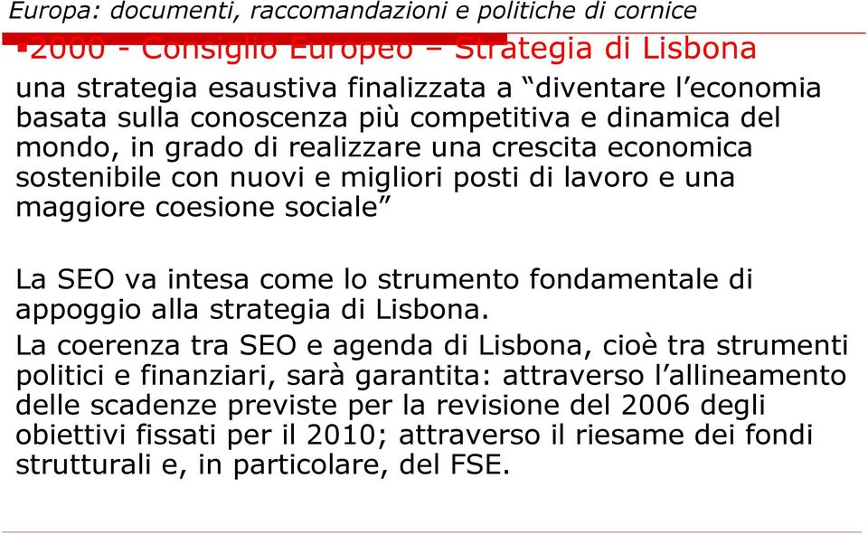 SEO va intesa come lo strumento fondamentale di appoggio alla strategia di Lisbona.