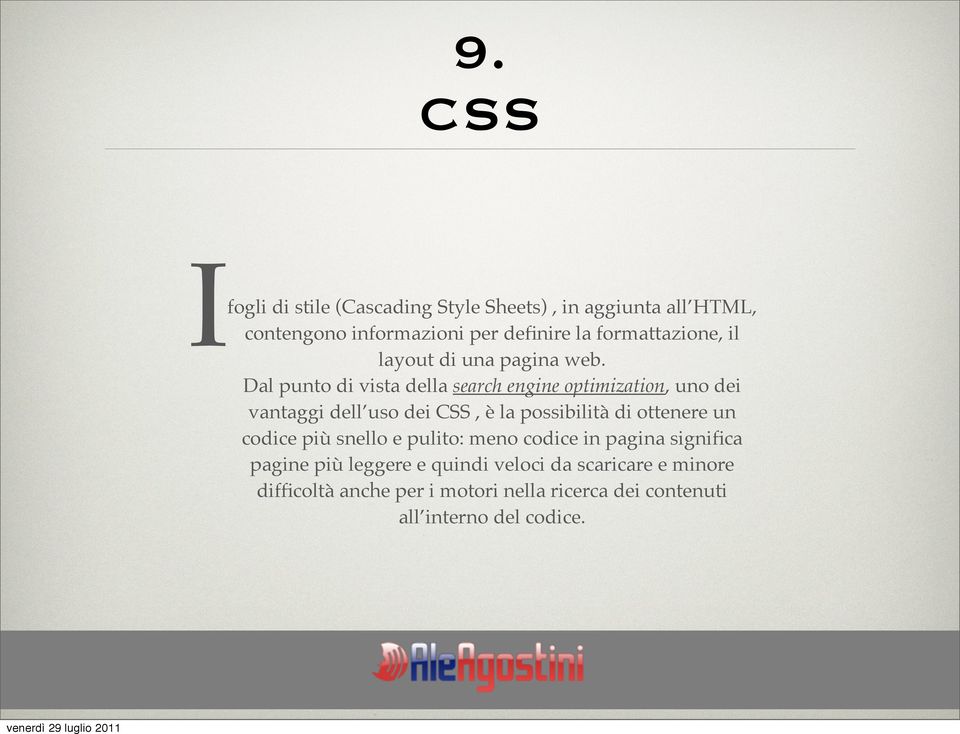 Dal punto di vista della search engine optimization, uno dei vantaggi dell uso dei CSS, è la possibilità di ottenere